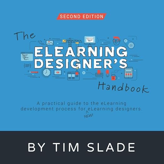 The eLearning Designer’s Handbook: A Practical Guide to the eLearning Development Process for New eLearning Designers 